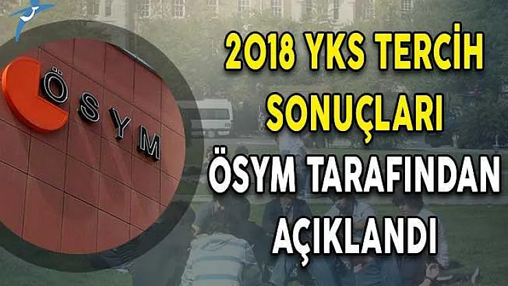 2018 YKS Tercih Sonuçları ÖSYM Tarafından Açıklandı