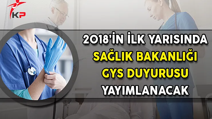 2018'in İlk Yarısında Sağlık Bakanlığı GYS Duyurusu Yapılacak