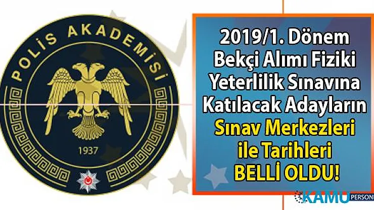 2019/1. Dönem Bekçi Alımı Fiziki Yeterlilik Sınavına Katılacak Adayların Sınav Merkezleri ile Tarihleri