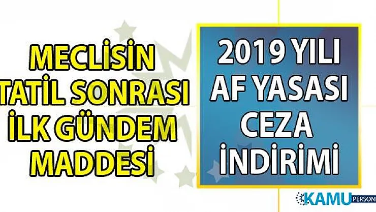 2019 Af Yasası ve Ceza İndirimi Son Dakika yeni haberleri! Çıkarılan yargı paketi ile 80 bin kişi tahliye mi edilecek?