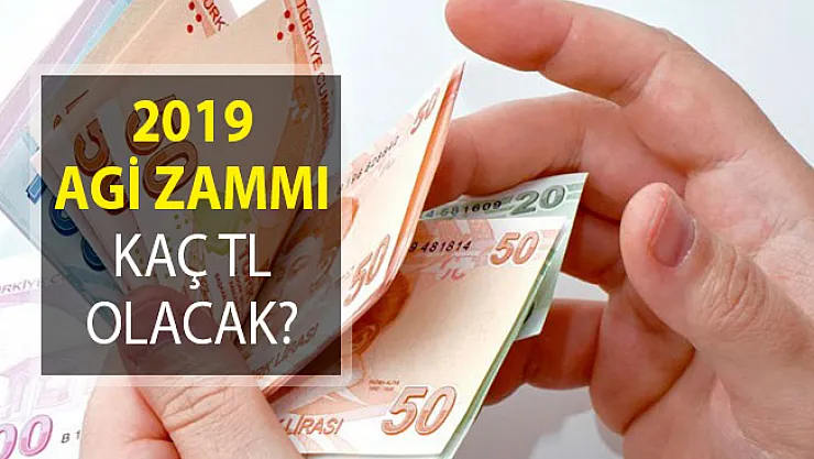 2019 AGİ Zammı Kaç TL Olacak? Asgari Ücret Zammı Detayları