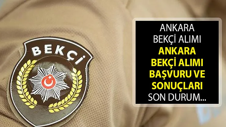 2019 Ankara Bekçi Alımı! EGM Ankara Bekçi Alımı Başvuru ve Sonuçları! Ankara Bekçi Alımları 2019