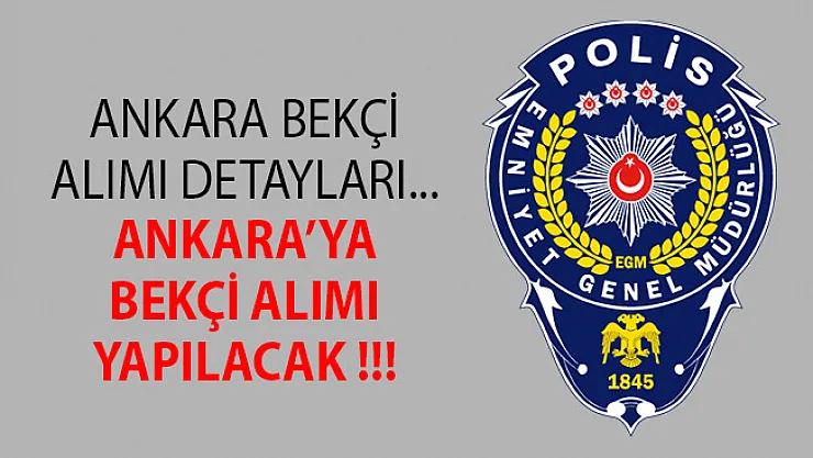 2019 Ankara Bekçi Alımı- Polis Akademisi Bekçi Alımı- Ankara Bekçi Alımı Başvuru Şartları