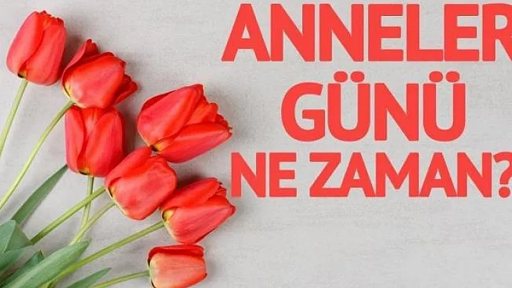 2019 Anneler Günü Ne Zaman? Anneler Günü Tarihi