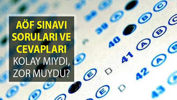 2019 AÖF Güz Dönemi Final Sınavı Soruları Kolay Mıydı, Zor Muydu?