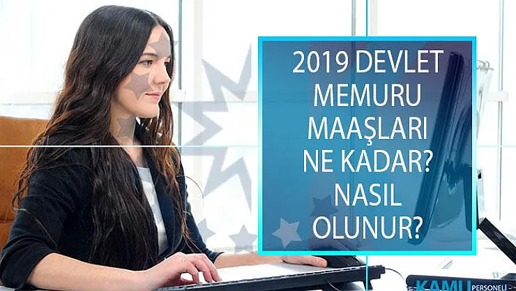 2019 Devlet Memuru Maaşları Ne Kadar? Devlet Memuru Olmak İçin Gereken Başvuru Şartları Nelerdir?