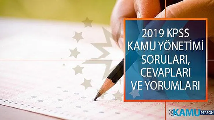 2019 KPSS Alan Bilgisi 1. Oturumu Kamu Yönetimi Soruları, Cevapları ve Yorumları! Kolay mıydı, Zor Muydu?