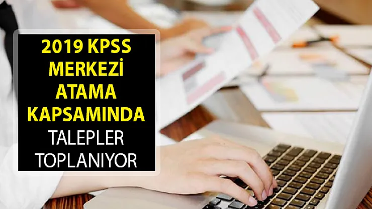 2019 KPSS Merkezi Atama Kapsamında Talep Toplanıyor! 2019 KPSS Merkezi Atama Takvimi