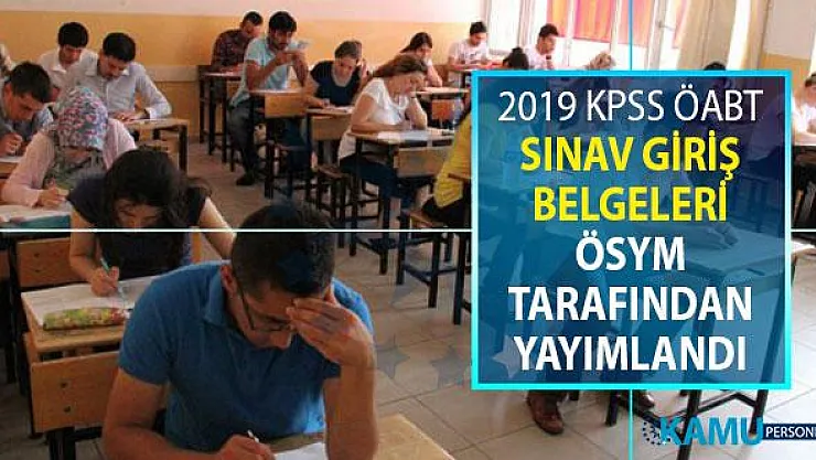 2019 KPSS ÖABT Sınav Giriş Belgeleri ÖSYM Tarafından Yayımlandı