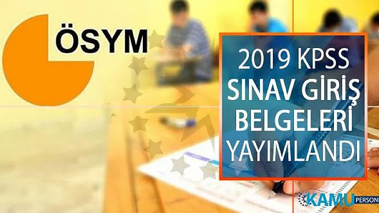 2019 KPSS Sınav Giriş Belgeleri Yayımlandı! ÖSYM Kamu Personeli Seçme Sınavı (KPSS) Giriş Yerleri Sorgulama Ekranı