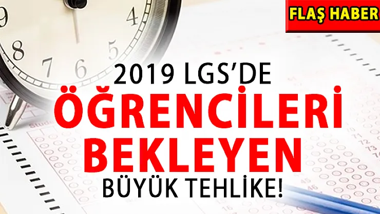 2019 LGS'de Öğrencileri Bekleyen Büyük Tehlike!
