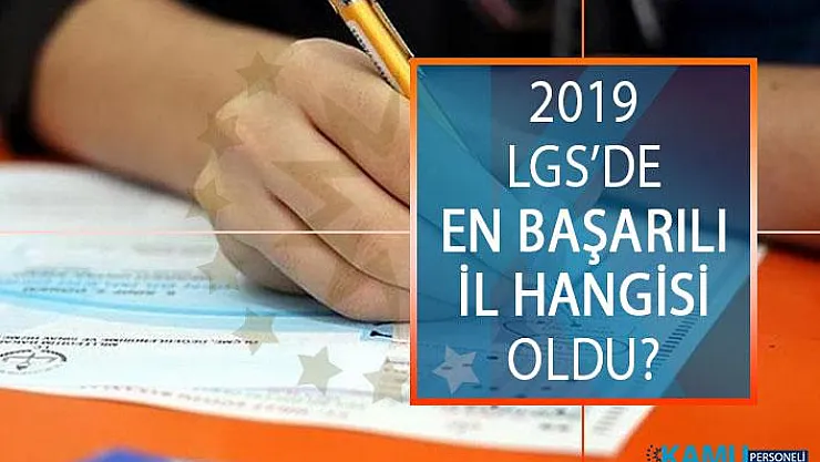 2019 Liselere Geçiş Sınavında (LGS) En Başarılı İl Hangisi Oldu?