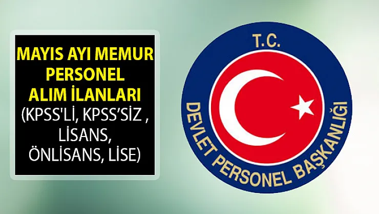 2019 Mayıs Ayı Memur Personel Alım İlanları (KPSS'li, KPSS'siz , Lisans, Önlisans, Lise)