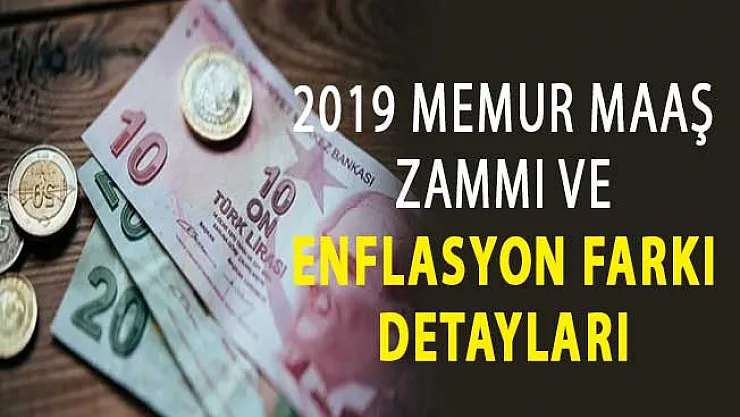 2019 Memur Maaş Zammı ve Enflasyon Farkı Detayları