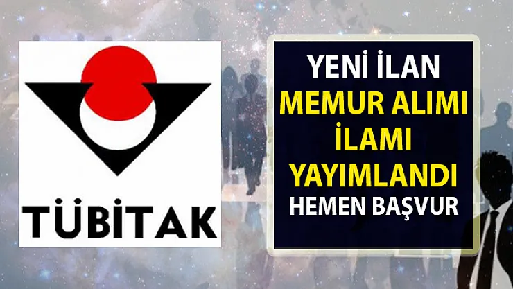 2019 Nisan ayı memur alımı ilanı! TÜBİTAK, Lisans mezunu 4 personel alımı yapacak!..