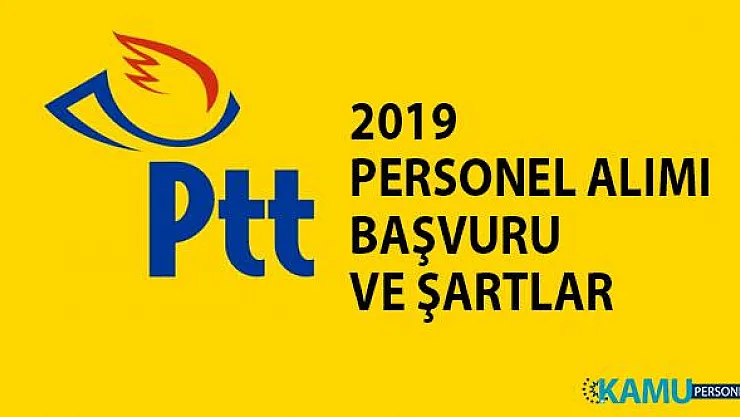 2019 PTT personel alımı başvurusu ve şartları