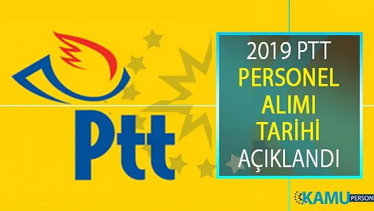 2019 PTT Personel Alımı Tarihi Açıklandı! PTT Personel Alımının Ne Zaman Yapılacağı Hakkında PTT'den Resmi Açıklama