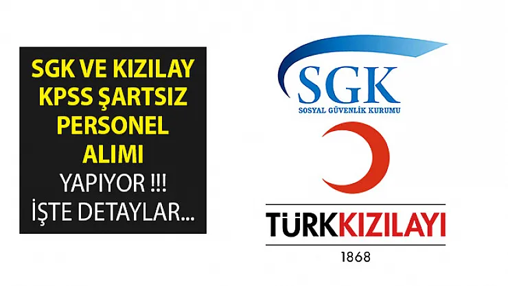 2019 SGK ve Kızılay KPSS Şartsız Sınavsız Personel Memur Alımı Başvuru Şartları- SGK Memur Alımı- Kızılay Memur Alımı