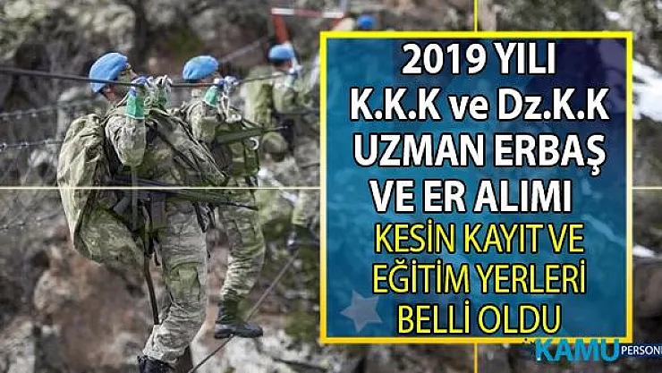 2019 Sözleşmeli erbaş ve er alımı kesin kayıt ve eğitime katılım tarihleri ile eğitim merkezleri belli oldu