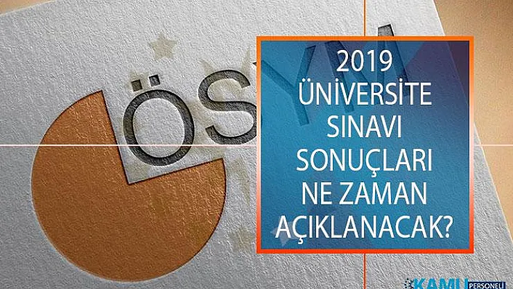 2019 Üniversite Sınavı Sonuçları Ne Zaman Açıklanacak? ÖSYM Yükseköğretim Kurumları Sınavı (YSK) Sonuçları Açıklanma Tarihi