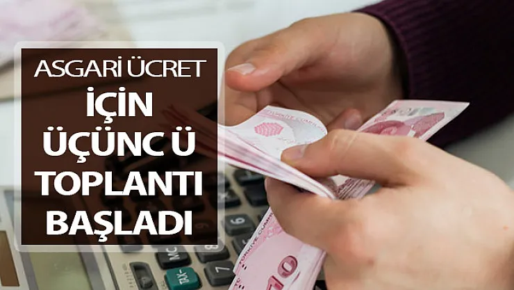 2019 Yılı Asgari Ücret İçin Üçüncü Toplantı Başladı