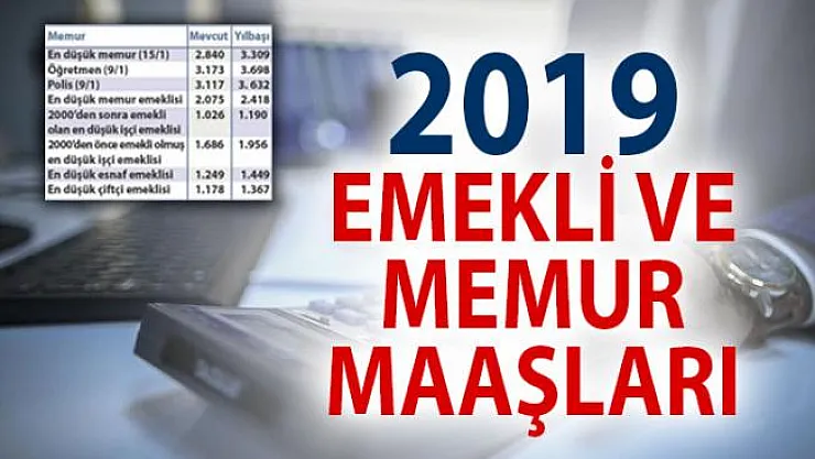 2019 Yılı Memur ve Emekli Maaşları Ne Kadar Olacak? Maaşlara Kaç TL Zam Yapılacak?