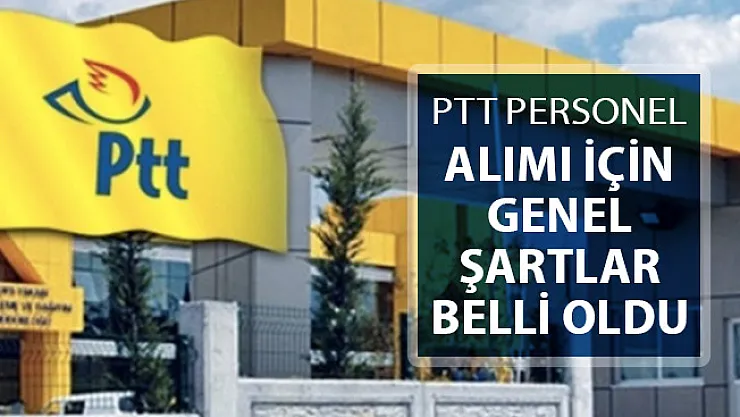 2019 Yılı PTT KPSS Şartsız Kamu Personeli Alımı Genel Şartları Belli Oldu