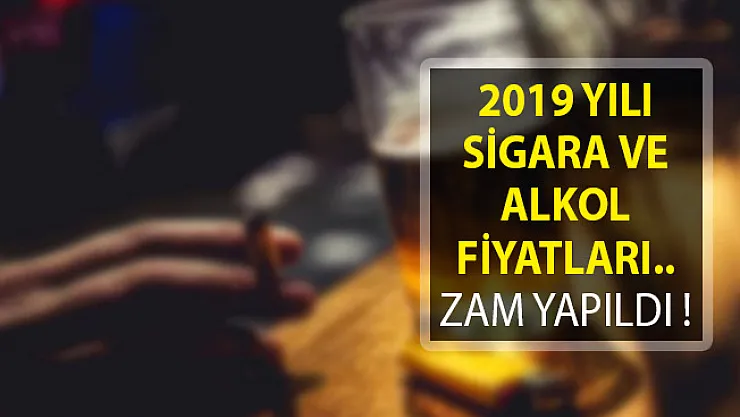 2019 Yılı Sigara ve Alkol Fiyatları! Güncel Alkol ve Sigara Zammı