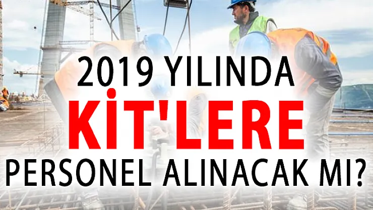 2019 Yılında KİT'lere Personel Alımı Yapılacak MI?