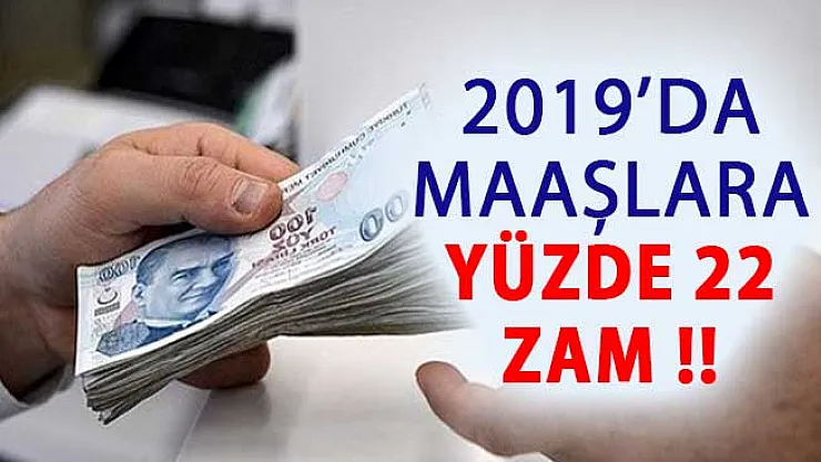 2019 Yılında Maaşlara Yüzde 22 Zam Yapılması Bekleniyor