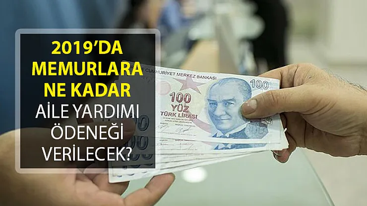 2019 Yılında Memurlara Ne Kadar Aile Yardımı Ödeneği Verilecek?