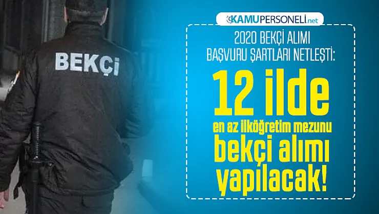2020 Bekçi alımı başvuru şartları netleşti: 12 ilde en az ilköğretim mezunu bekçi alımı yapılacak!