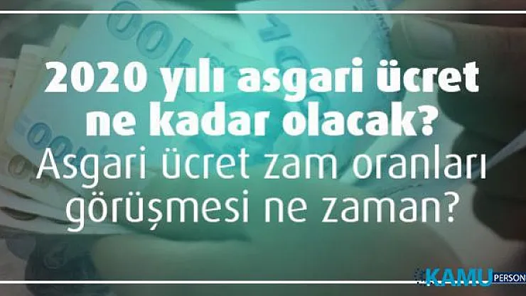 2020 yılı asgari ücret ne kadar olacak? Asgari ücret zam oranları görüşmesi ne zaman?