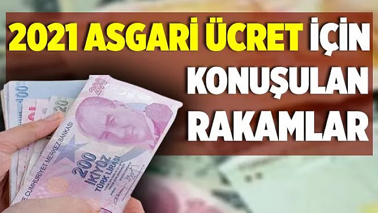 2021 asgari ücret için konuşulan rakamlar! Asgari ücret toplantısı ne zaman yapılacak?