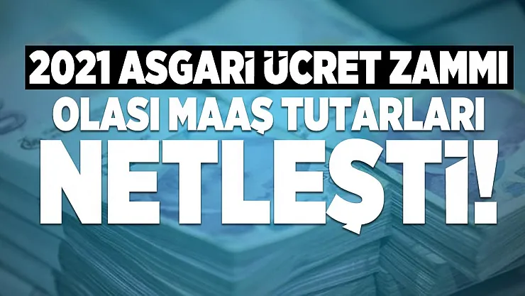 2021 Asgari ücret zammı olası maaş tutarları netleşti! 2021 Asgari ücret maaşı