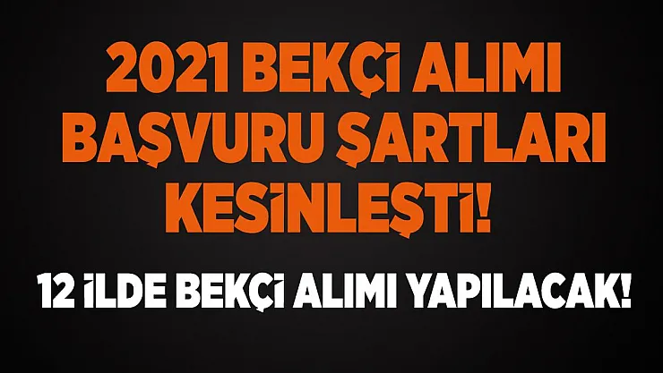 2021 Bekçi alımı başvuru şartları kesinleşti! 12 ilde bekçi alımı yapılacak!
