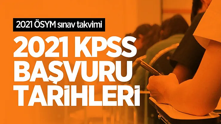2021 KPSS sınavı ne zaman? 2021 KPSS Başvuru tarihleri