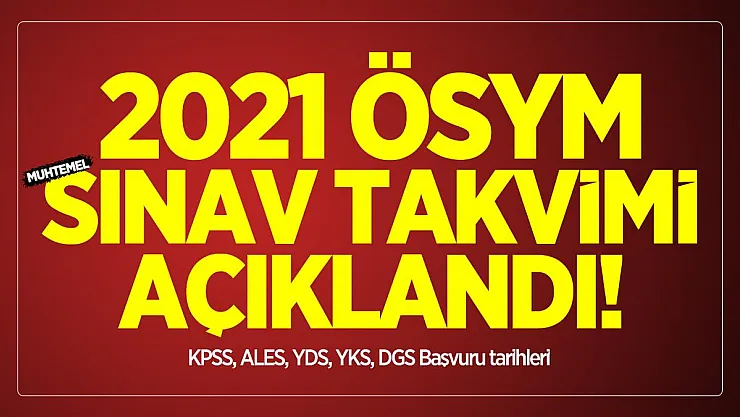 2021 ÖSYM muhtemel sınav takvimi açıklandı! KPSS, ALES, YDS, YKS, DGS Başvuru tarihleri