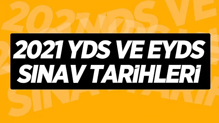 2021 YDS ve EYDS sınav tarihleri açıklandı! 2021 YDS Başvuru tarihi belli oldu