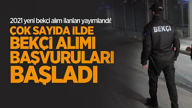 2021 yeni bekçi alım ilanları yayımlandı! Çok sayıda ilde bekçi alımı başvuruları başladı