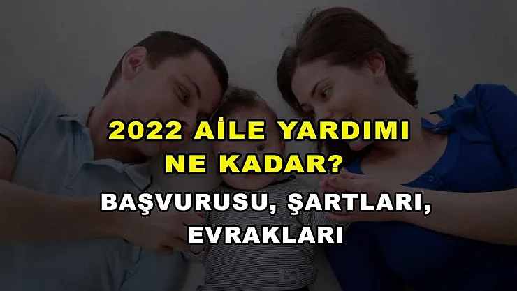 2022 Aile Yardımı Ne Kadar? Başvurusu, Şartları, Evrakları