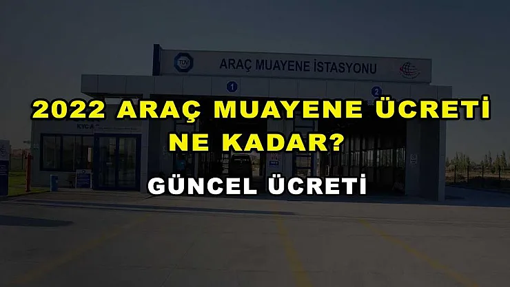 2022 Araç Muayene Ücreti Ne Kadar? Güncel Ücreti