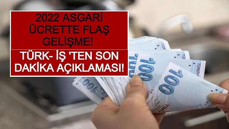 2022 Asgari Ücrette Flaş Gelişme! Türk- İş 'ten Son Dakika Açıklaması!