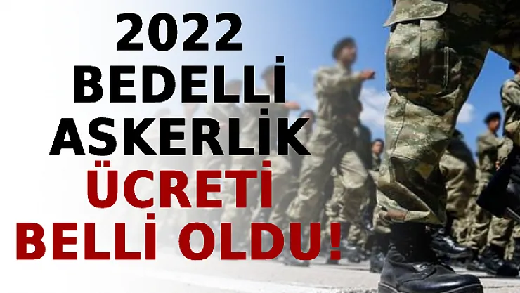 2022 Bedelli Askerlik Ücreti Belli Oldu!