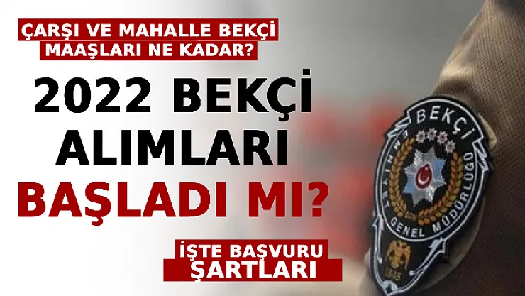 2022 Bekçi Alımları Başladı Mı? Çarşı Ve Mahalle Bekçi Maaşları Ne Kadar? İşte Bekçi Alımı Başvuru Şartları