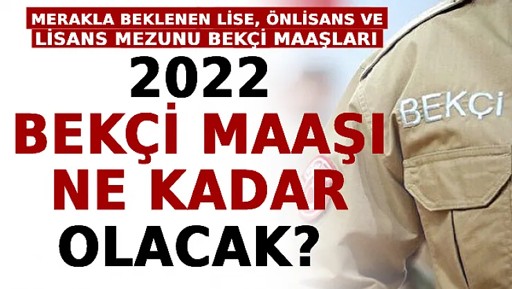 2022 Bekçi Maaşı Ne Kadar Olacak? Merakla Beklenen Lise, Önlisans Ve Lisans Mezunu Bekçi Maaşı
