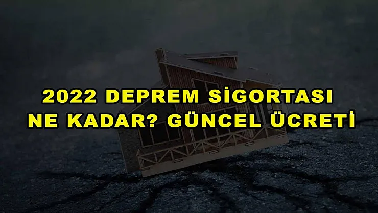 2022 Deprem Sigortası Ne Kadar? Güncel Ücreti