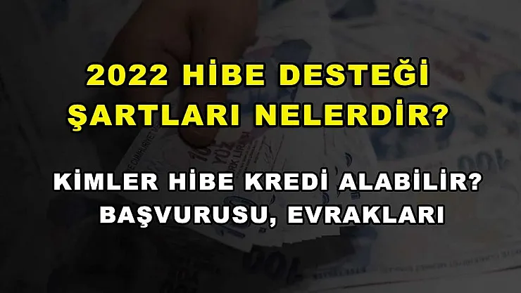 2022 Hibe Desteği Şartları Nelerdir? Kimler Hibe Kredi Alabilir? Başvurusu, Evrakları