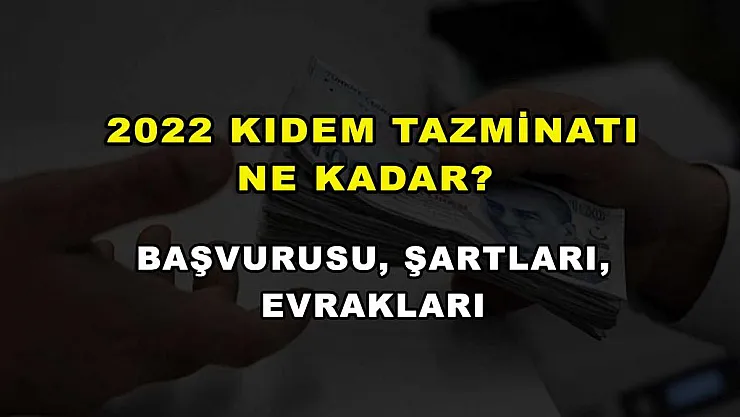 2022 Kıdem Tazminatı Ne Kadar? Başvurusu, Şartları, Evrakları