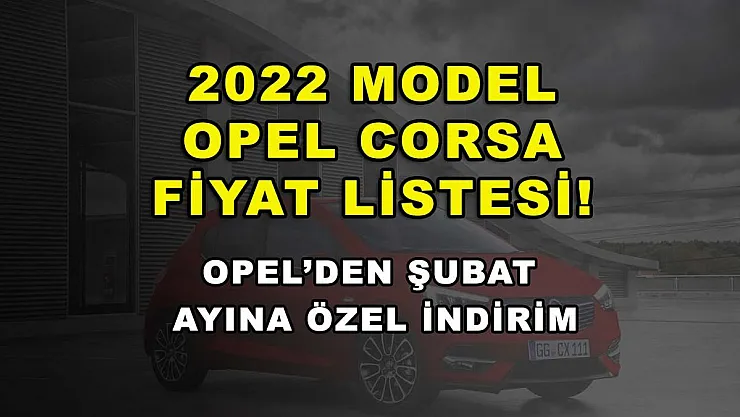 2022 model Opel Corsa fiyat listesi! Opel'den şubat ayına özel indirim